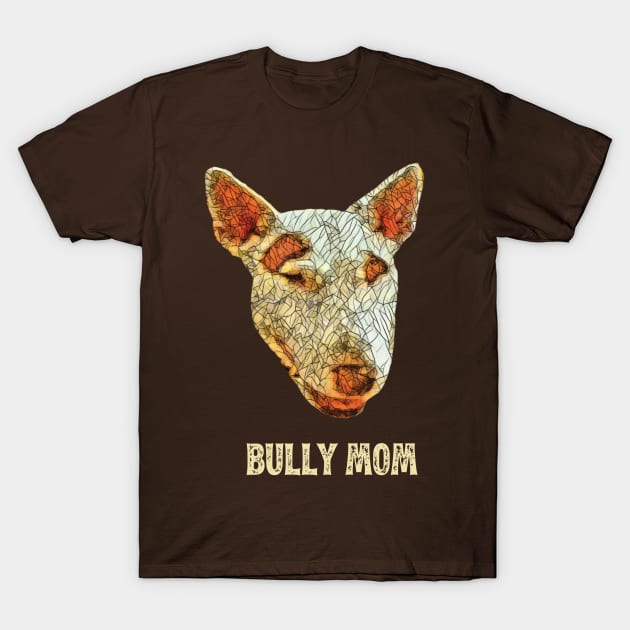 Bully Mom - English Bull Terrier Mom Design T-Shirt by DoggyStyles